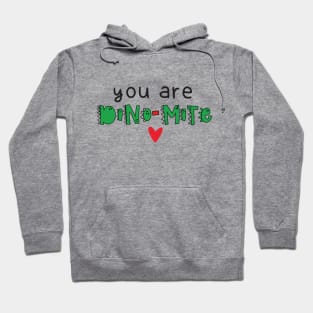 You Are Dino-Mite Dinosaur Hoodie